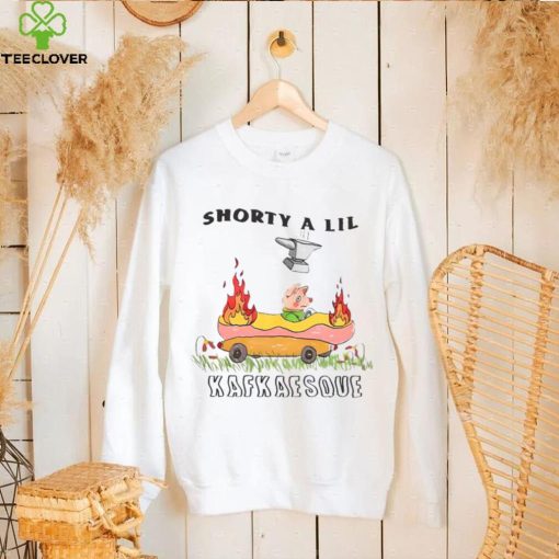 Official shorty a lil kafkaesque funny t hoodie, sweater, longsleeve, shirt v-neck, t-shirt