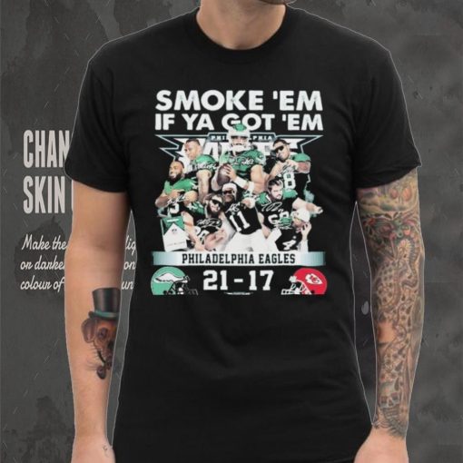 Official smoke ‘Em If Ya Got ‘Em Philadelphia Eagles 21 17 Kansas City Chiefs November 20, 2023 hoodie, sweater, longsleeve, shirt v-neck, t-shirt