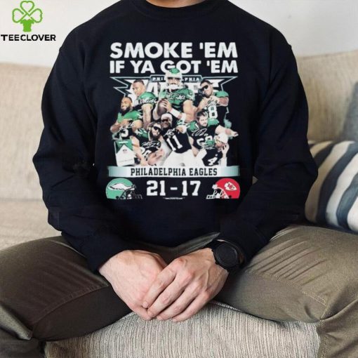 Official smoke ‘Em If Ya Got ‘Em Philadelphia Eagles 21 17 Kansas City Chiefs November 20, 2023 hoodie, sweater, longsleeve, shirt v-neck, t-shirt