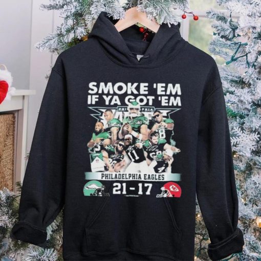 Official smoke ‘Em If Ya Got ‘Em Philadelphia Eagles 21 17 Kansas City Chiefs November 20, 2023 hoodie, sweater, longsleeve, shirt v-neck, t-shirt