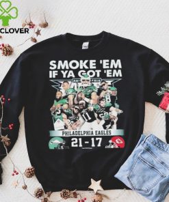 Official smoke ‘Em If Ya Got ‘Em Philadelphia Eagles 21 17 Kansas City Chiefs November 20, 2023 hoodie, sweater, longsleeve, shirt v-neck, t-shirt