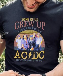 Official some Of Us Grew Up Listening To AC DC The Cool Ones Still Do T Shirt 5 Official some Of Us Grew Up Listening To AC DC The Cool Ones Still Do T Shirt