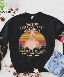 Official some of us grew up listening to mary j. blige the cool ones still do vintage shirt