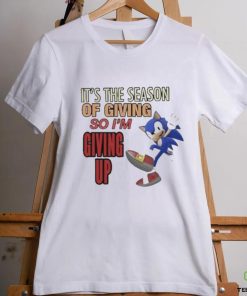 Official sonic It’s The Season Of Giving So I’m Giving Up T Shirt