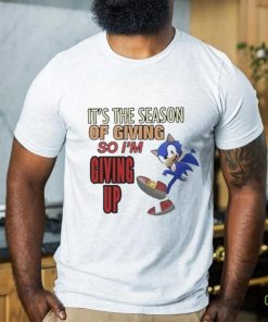 Official sonic It’s The Season Of Giving So I’m Giving Up T Shirt 1 Official sonic It’s The Season Of Giving So I’m Giving Up T Shirt
