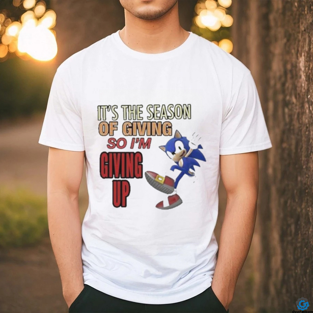 Official sonic It’s The Season Of Giving So I’m Giving Up T Shirt Official sonic It’s The Season Of Giving So I’m Giving Up T Shirt