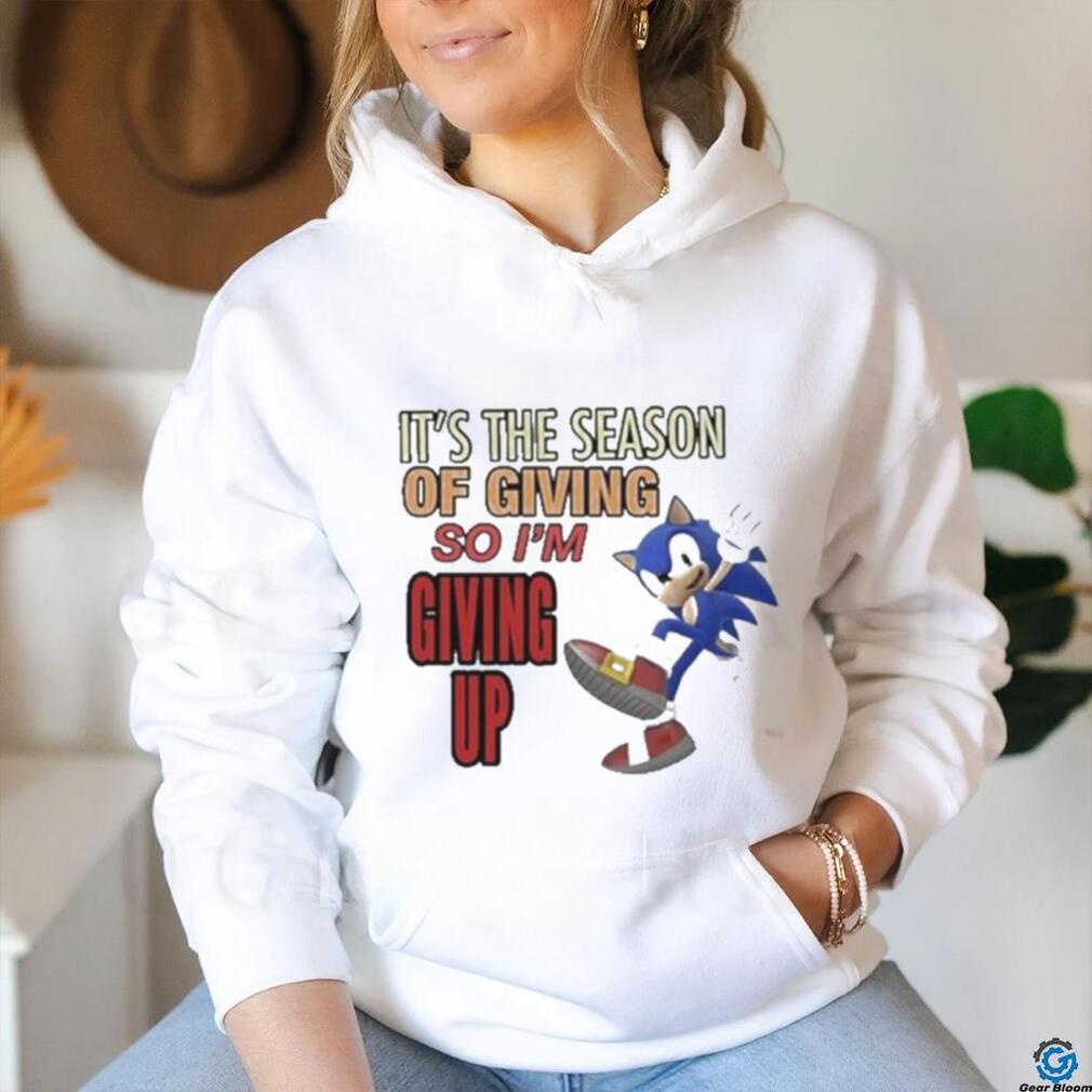 Official sonic It’s The Season Of Giving So I’m Giving Up T Shirt Official sonic It’s The Season Of Giving So I’m Giving Up T Shirt