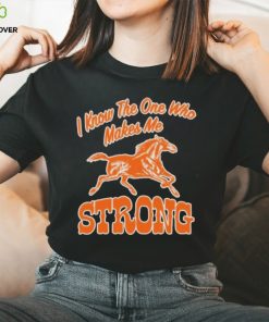 Official strong I Know The One Who Makes Me T Shirt 2 Official strong I Know The One Who Makes Me T Shirt