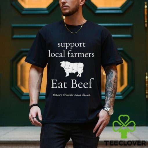 Official support local farmers Eat Beef Bland’s Promised Land Ranch T hoodie, sweater, longsleeve, shirt v-neck, t-shirt