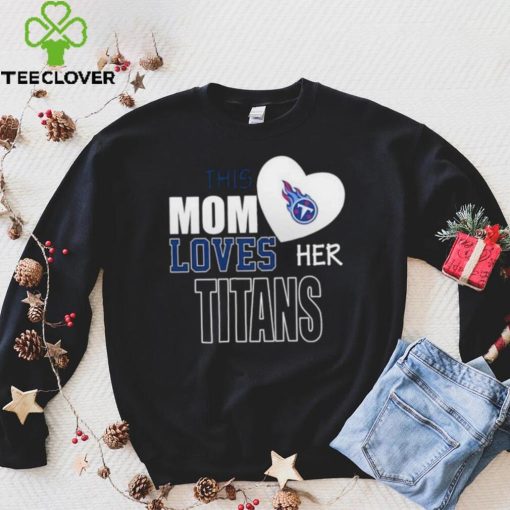 Official tennessee Titans Mom Loves Mothers Day T hoodie, sweater, longsleeve, shirt v-neck, t-shirt