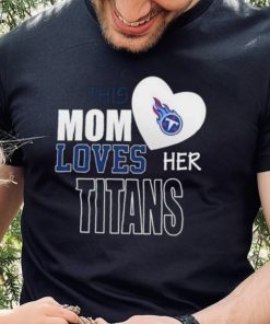 Official tennessee Titans Mom Loves Mothers Day T hoodie, sweater, longsleeve, shirt v-neck, t-shirt