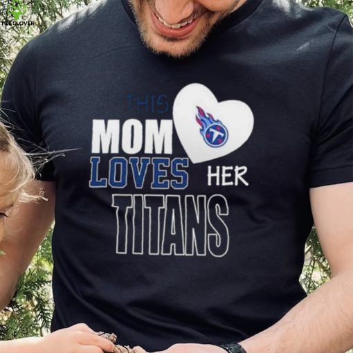 Official tennessee Titans Mom Loves Mothers Day T hoodie, sweater, longsleeve, shirt v-neck, t-shirt