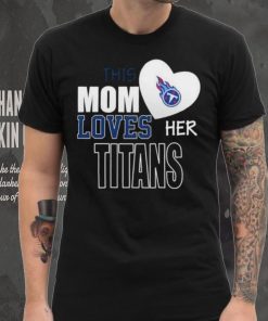 Official tennessee Titans Mom Loves Mothers Day T hoodie, sweater, longsleeve, shirt v-neck, t-shirt