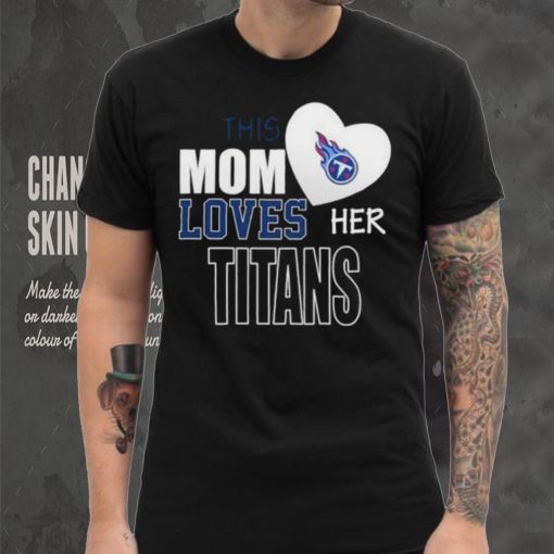 Official tennessee Titans Mom Loves Mothers Day T hoodie, sweater, longsleeve, shirt v-neck, t-shirt