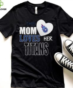 Official tennessee Titans Mom Loves Mothers Day T hoodie, sweater, longsleeve, shirt v-neck, t-shirt