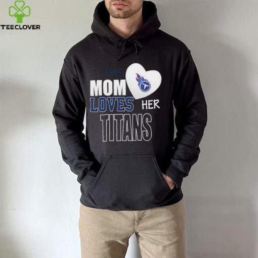 Official tennessee Titans Mom Loves Mothers Day T hoodie, sweater, longsleeve, shirt v-neck, t-shirt