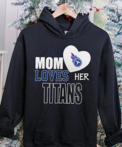 Official tennessee Titans Mom Loves Mothers Day T hoodie, sweater, longsleeve, shirt v-neck, t-shirt