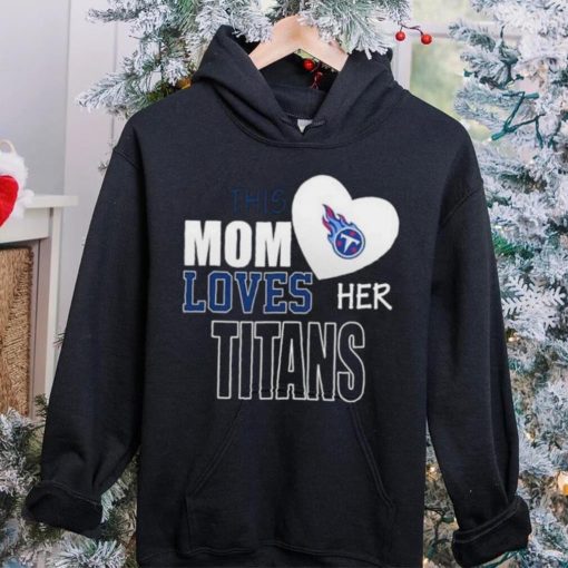 Official tennessee Titans Mom Loves Mothers Day T hoodie, sweater, longsleeve, shirt v-neck, t-shirt