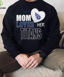 Official tennessee Titans Mom Loves Mothers Day T hoodie, sweater, longsleeve, shirt v-neck, t-shirt