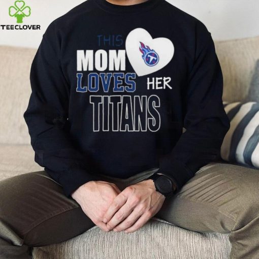 Official tennessee Titans Mom Loves Mothers Day T hoodie, sweater, longsleeve, shirt v-neck, t-shirt