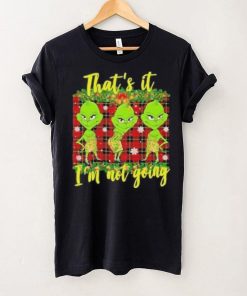 Official that's it I'm not going funny grinch Christmas T shirt