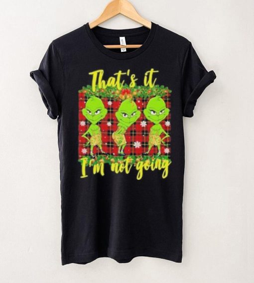 Official that’s it I’m not going funny grinch Christmas T shirt