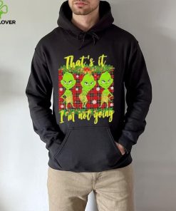 Official that's it I'm not going funny grinch Christmas T shirt