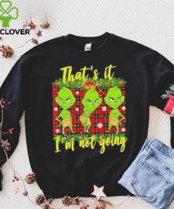 Official that's it I'm not going funny grinch Christmas T shirt