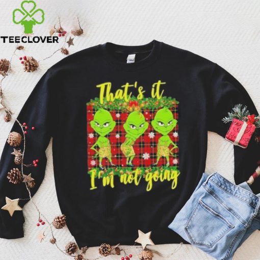 Official that’s it I’m not going funny grinch Christmas T shirt