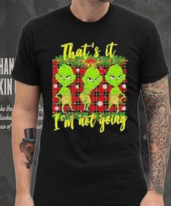Official that's it I'm not going funny grinch Christmas T shirt