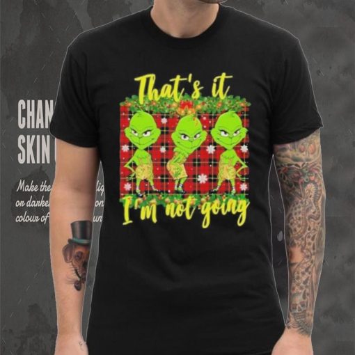 Official that’s it I’m not going funny grinch Christmas T shirt