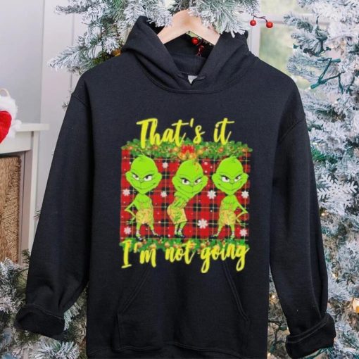 Official that’s it I’m not going funny grinch Christmas T shirt