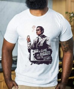 Official the Game Was Rigged From The Start Tee Shirt 1 Official the Game Was Rigged From The Start Tee Shirt