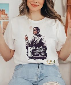 Official the Game Was Rigged From The Start Tee Shirt 2 Official the Game Was Rigged From The Start Tee Shirt