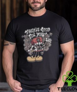 Official they’re Good For You Shirt