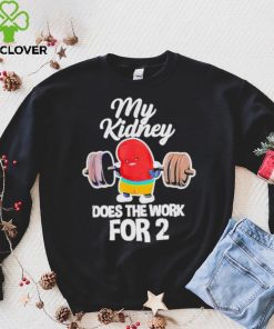 Official tiffany Caza My Kidney Does The Work For 2 T Shirt