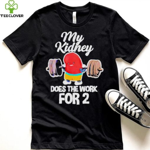 Official tiffany Caza My Kidney Does The Work For 2 T Shirt