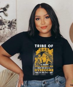 Official tribe of gad a troop shall destroy him but he shall overcome in the end shirt