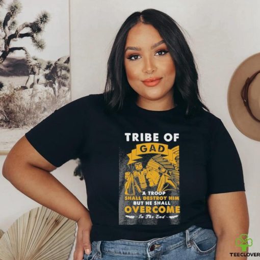Official tribe of gad a troop shall destroy him but he shall overcome in the end shirt