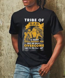 Official tribe of gad a troop shall destroy him but he shall overcome in the end shirt