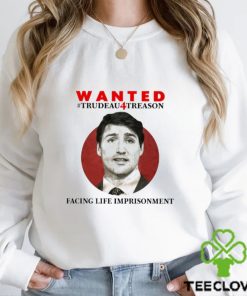 Official wanted Trudeau4treason Facing Life Imprisonment Shirt