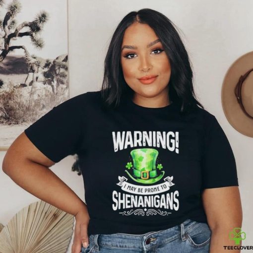 Official warning I May Be Prone To Shenanigans – St Patrick’s Day 2024 Shirt