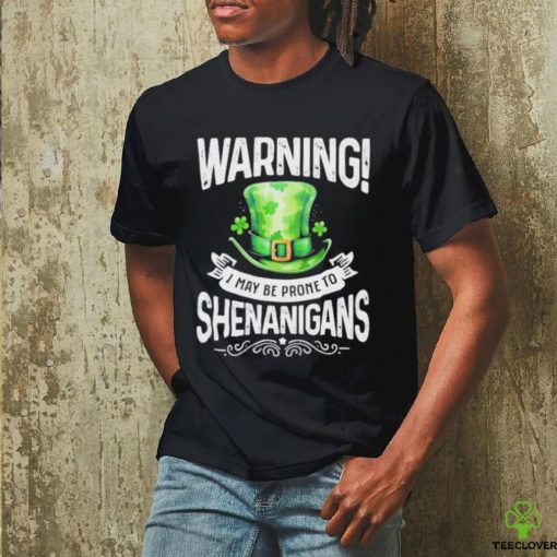 Official warning I May Be Prone To Shenanigans – St Patrick’s Day 2024 Shirt