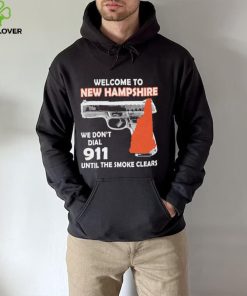 Official welcome to New Hampshire We don’t 911 until the smoke clears shirt