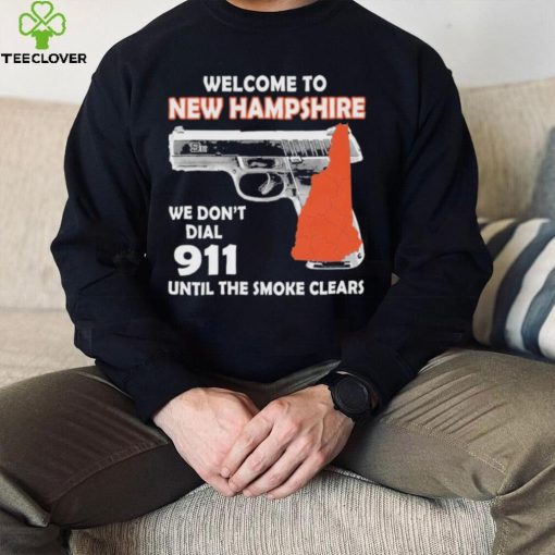 Official welcome to New Hampshire We don’t 911 until the smoke clears hoodie, sweater, longsleeve, shirt v-neck, t-shirt
