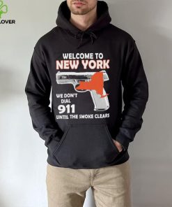 Official welcome to New York We don’t 911 until the smoke clears shirt
