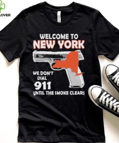 Official welcome to New York We don’t 911 until the smoke clears hoodie, sweater, longsleeve, shirt v-neck, t-shirt