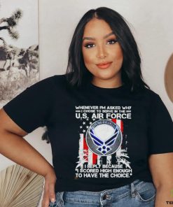Official whenever i’m asked why i chose to serve in the us air force shirt