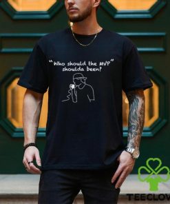 Official who Should The Mvp Shoulda Been Shirt