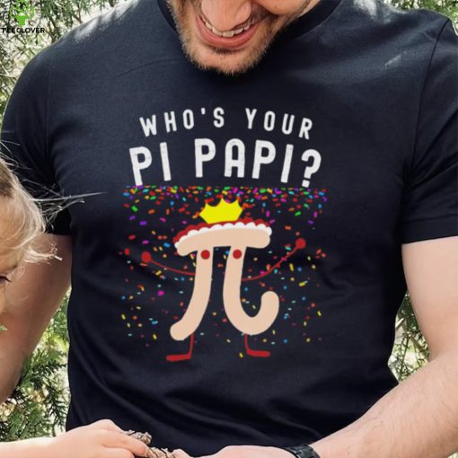 Official who’s your pi papi shirt